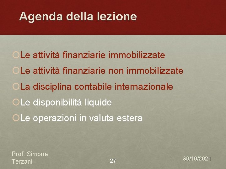 Agenda della lezione ¡Le attività finanziarie immobilizzate ¡Le attività finanziarie non immobilizzate ¡La disciplina