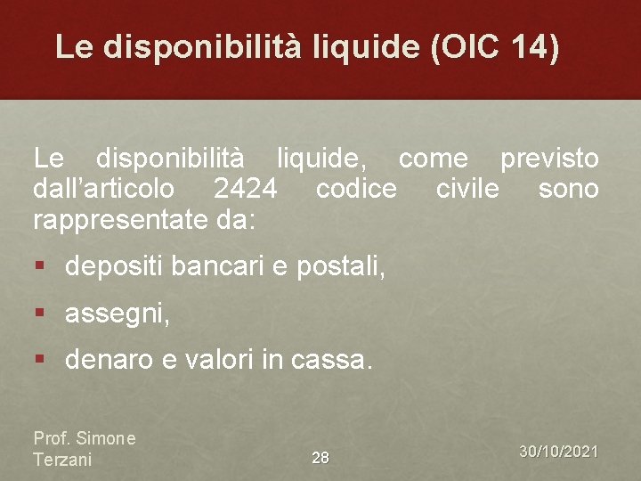 Le disponibilità liquide (OIC 14) Le disponibilità liquide, come previsto dall’articolo 2424 codice civile