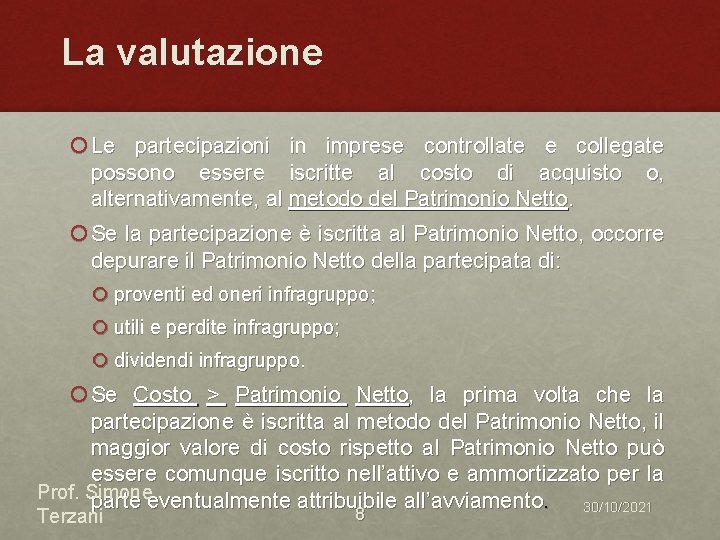 La valutazione ¡ Le partecipazioni in imprese controllate e collegate possono essere iscritte al