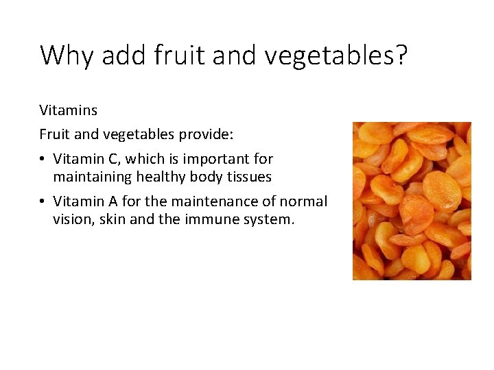 Why add fruit and vegetables? Vitamins Fruit and vegetables provide: • Vitamin C, which