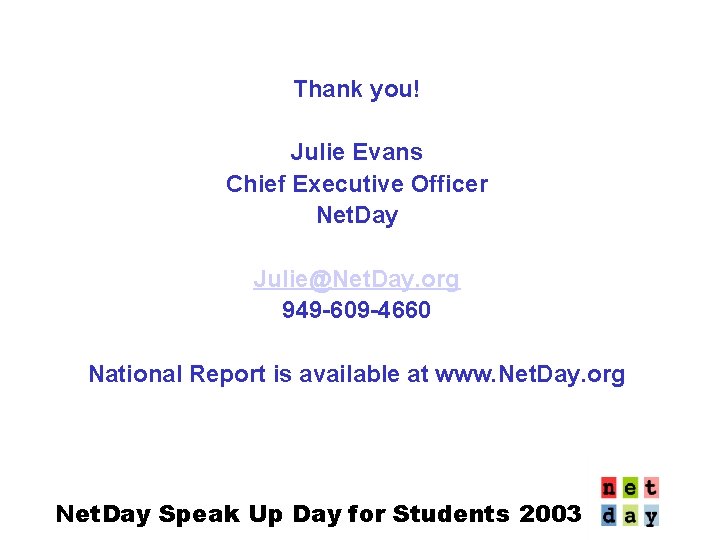 Thank you! Julie Evans Chief Executive Officer Net. Day Julie@Net. Day. org 949 -609