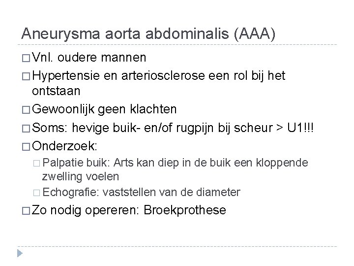 Aneurysma aorta abdominalis (AAA) � Vnl. oudere mannen � Hypertensie en arteriosclerose een rol