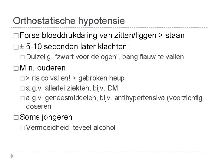 Orthostatische hypotensie � Forse bloeddrukdaling van zitten/liggen > staan � ± 5 -10 seconden