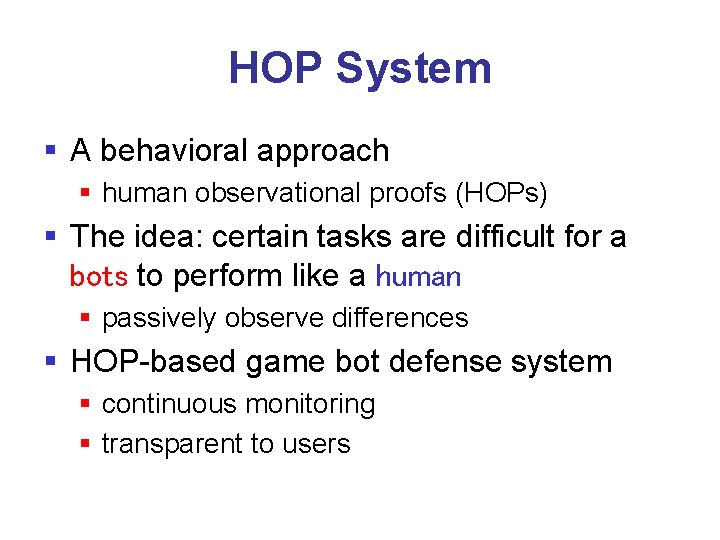 HOP System § A behavioral approach § human observational proofs (HOPs) § The idea: