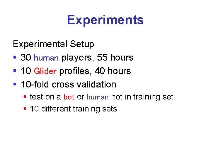 Experiments Experimental Setup § 30 human players, 55 hours § 10 Glider profiles, 40