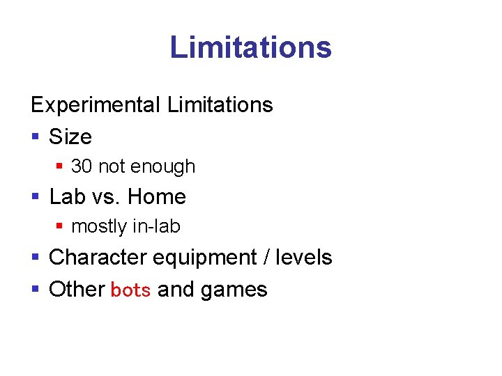 Limitations Experimental Limitations § Size § 30 not enough § Lab vs. Home §