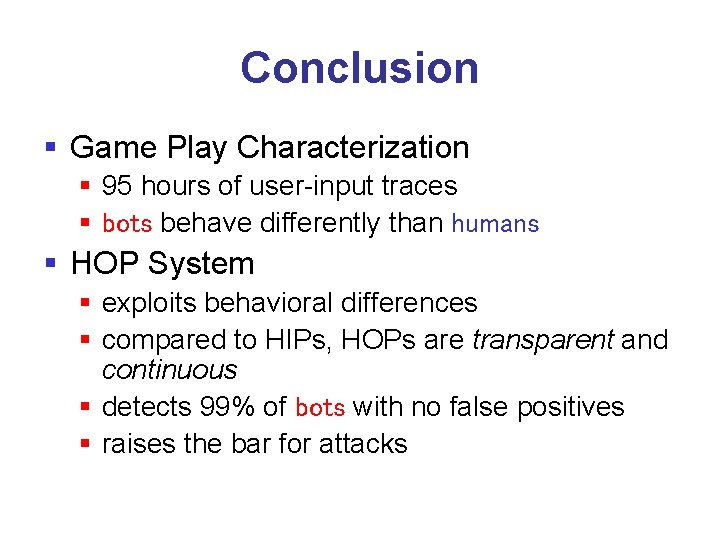 Conclusion § Game Play Characterization § 95 hours of user-input traces § bots behave