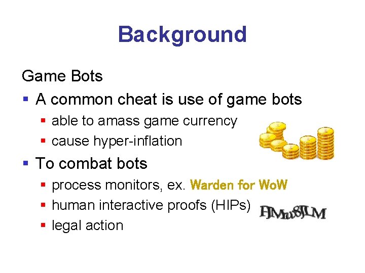 Background Game Bots § A common cheat is use of game bots § able