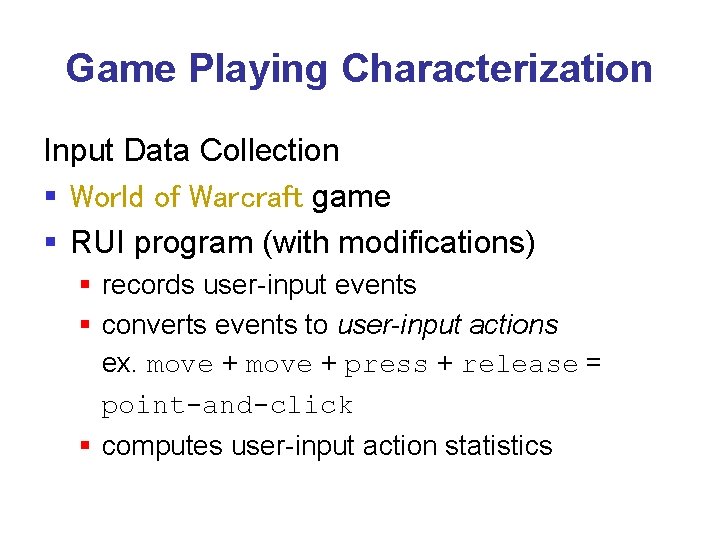 Game Playing Characterization Input Data Collection § World of Warcraft game § RUI program