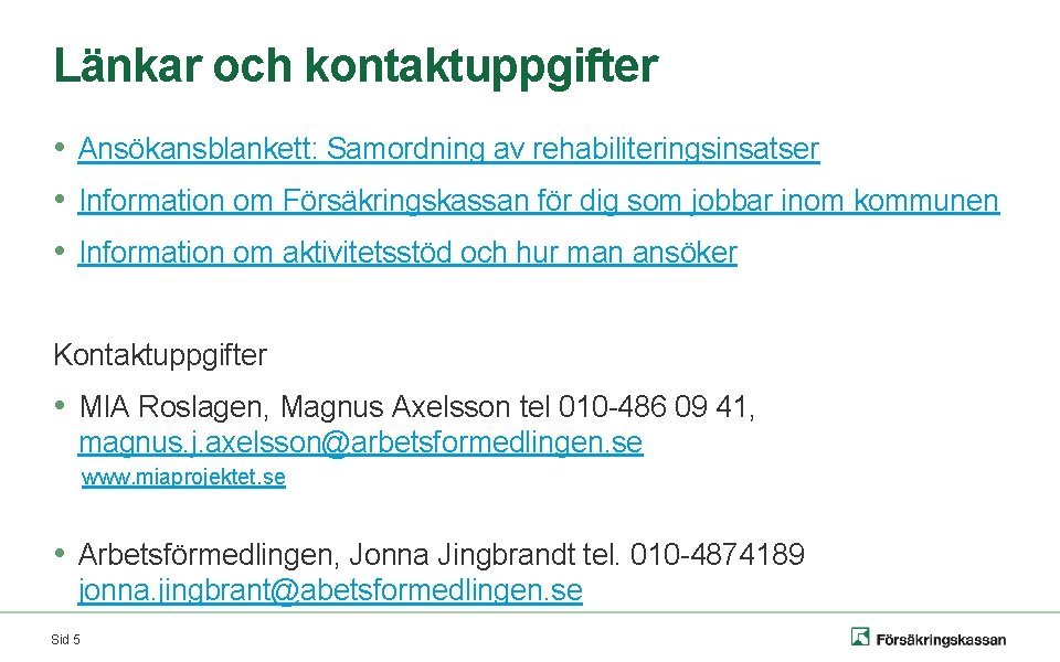 Länkar och kontaktuppgifter • Ansökansblankett: Samordning av rehabiliteringsinsatser • Information om Försäkringskassan för dig