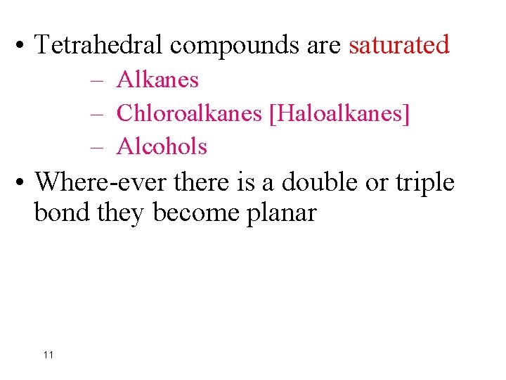  • Tetrahedral compounds are saturated – Alkanes – Chloroalkanes [Haloalkanes] – Alcohols •