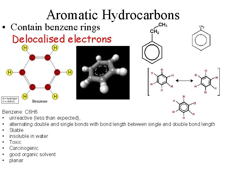 Aromatic Hydrocarbons • Contain benzene rings Delocalised electrons Benzene: C 6 H 6 • Aromatic Hydrocarbons • Contain benzene rings Delocalised electrons Benzene: C 6 H 6 •