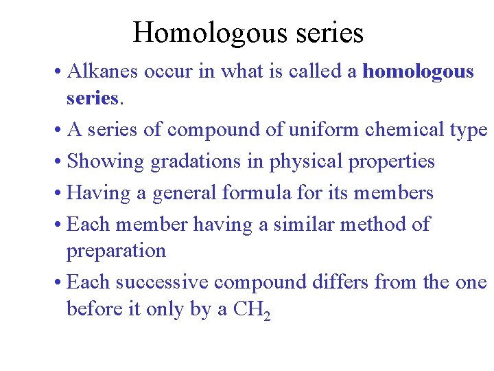 Homologous series • Alkanes occur in what is called a homologous series. • A Homologous series • Alkanes occur in what is called a homologous series. • A