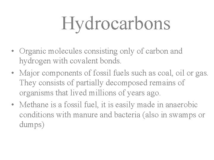 Hydrocarbons • Organic molecules consisting only of carbon and hydrogen with covalent bonds. • Hydrocarbons • Organic molecules consisting only of carbon and hydrogen with covalent bonds. •
