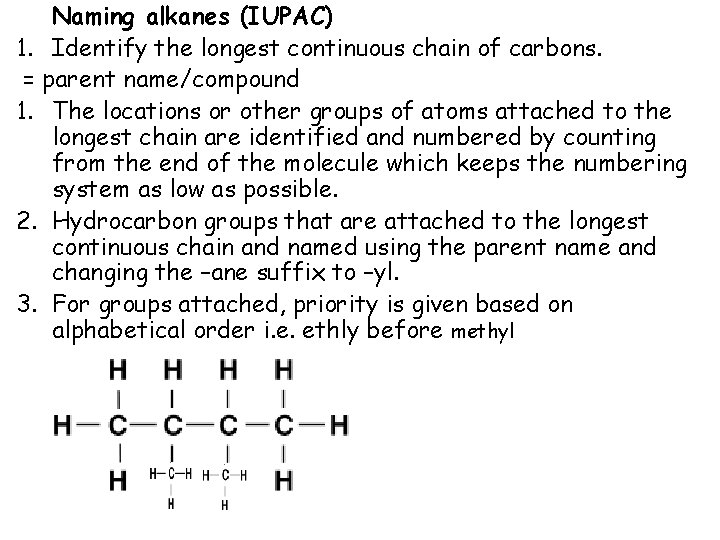 Naming alkanes (IUPAC) 1. Identify the longest continuous chain of carbons. = parent name/compound Naming alkanes (IUPAC) 1. Identify the longest continuous chain of carbons. = parent name/compound