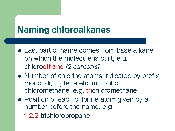 Naming chloroalkanes Last part of name comes from base alkane on which the molecule Naming chloroalkanes Last part of name comes from base alkane on which the molecule