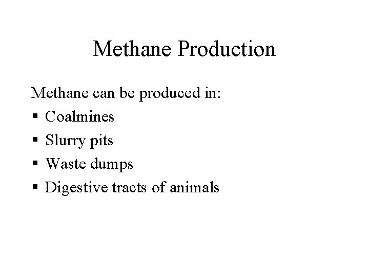 Methane Production Methane can be produced in: § Coalmines § Slurry pits § Waste Methane Production Methane can be produced in: § Coalmines § Slurry pits § Waste
