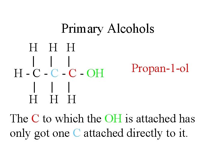 Primary Alcohols H H H | | | H - C - C - Primary Alcohols H H H | | | H - C - C -