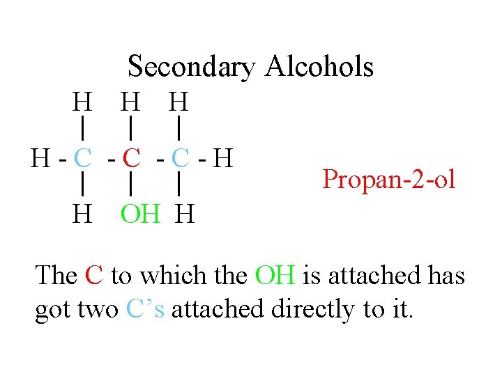 Secondary Alcohols H H H | | | H-C -C -C-H | | | Secondary Alcohols H H H | | | H-C -C -C-H | | |