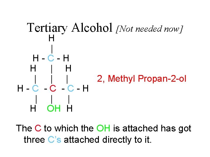 Tertiary Alcohol [Not needed now] H | H-C-H H | | | 2, Methyl