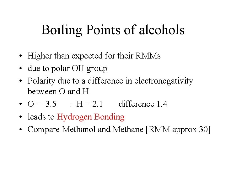 Boiling Points of alcohols • Higher than expected for their RMMs • due to Boiling Points of alcohols • Higher than expected for their RMMs • due to