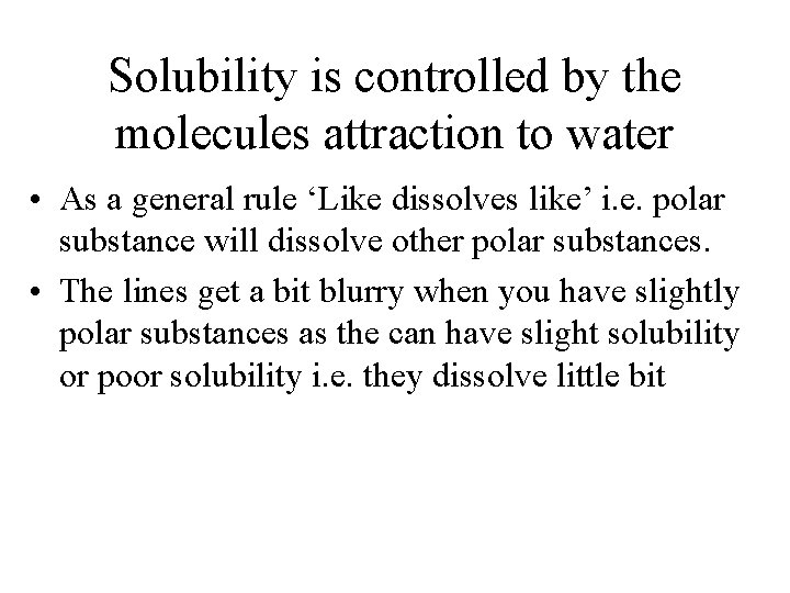 Solubility is controlled by the molecules attraction to water • As a general rule Solubility is controlled by the molecules attraction to water • As a general rule