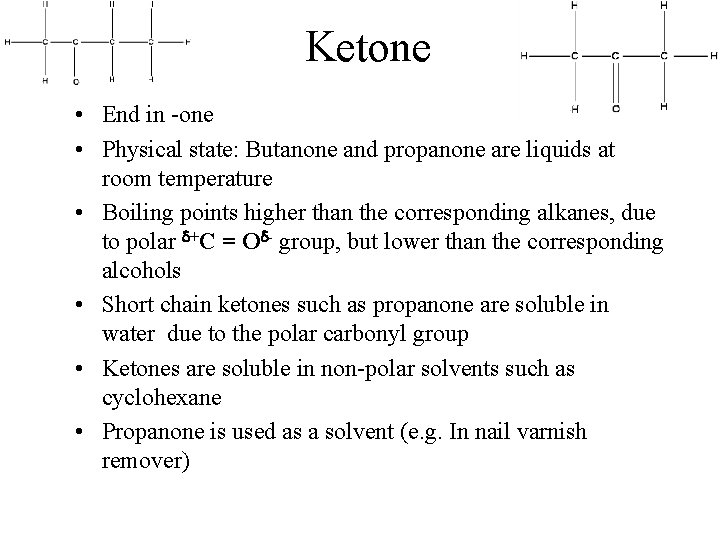 Ketone • End in -one • Physical state: Butanone and propanone are liquids at Ketone • End in -one • Physical state: Butanone and propanone are liquids at