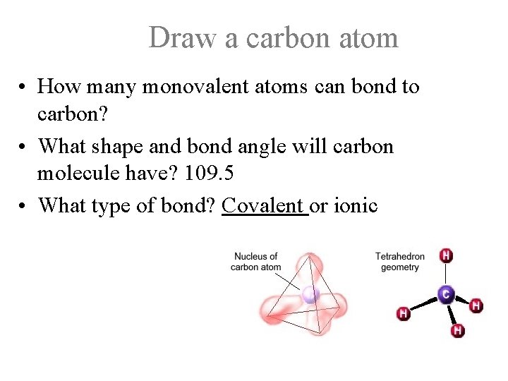 Draw a carbon atom • How many monovalent atoms can bond to carbon? • Draw a carbon atom • How many monovalent atoms can bond to carbon? •