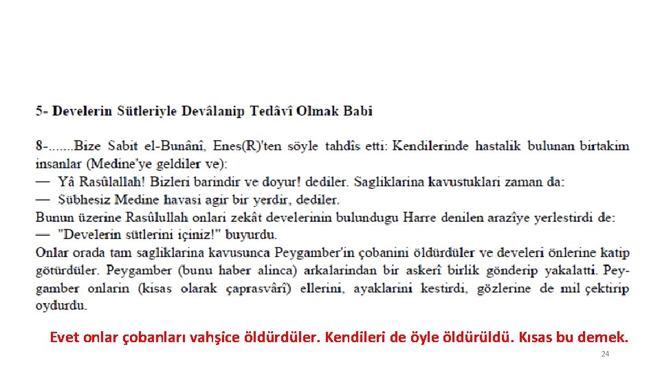 Evet onlar çobanları vahşice öldürdüler. Kendileri de öyle öldürüldü. Kısas bu demek. 24 