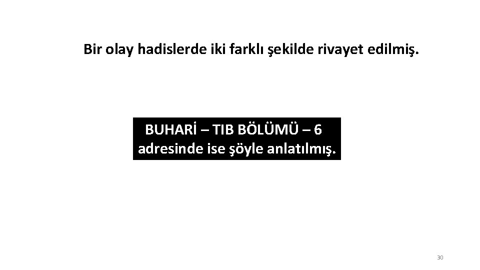 Bir olay hadislerde iki farklı şekilde rivayet edilmiş. BUHARİ – TIB BÖLÜMÜ – 6