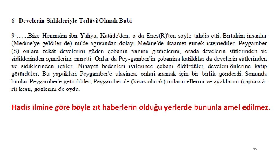 Hadis ilmine göre böyle zıt haberlerin olduğu yerlerde bununla amel edilmez. 58 