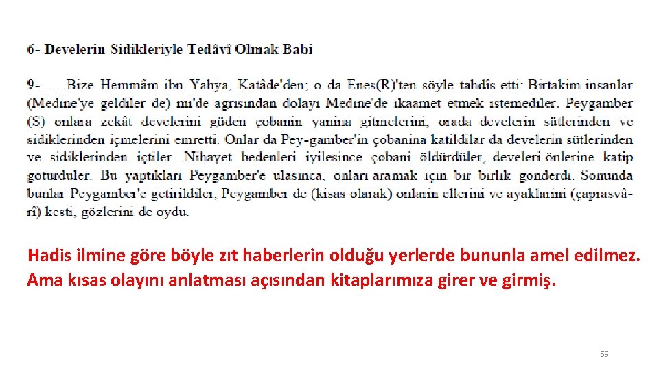 Hadis ilmine göre böyle zıt haberlerin olduğu yerlerde bununla amel edilmez. Ama kısas olayını