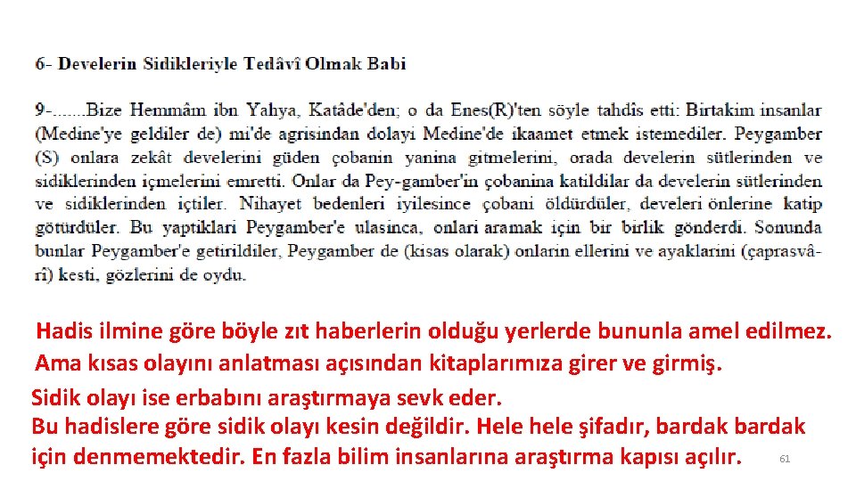 Hadis ilmine göre böyle zıt haberlerin olduğu yerlerde bununla amel edilmez. Ama kısas olayını