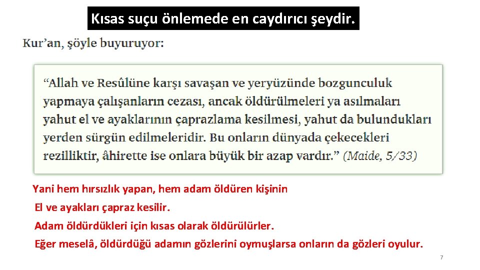 Kısas suçu önlemede en caydırıcı şeydir. Yani hem hırsızlık yapan, hem adam öldüren kişinin