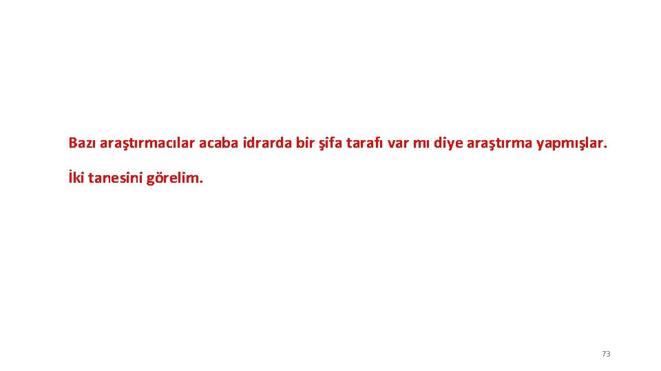 Bazı araştırmacılar acaba idrarda bir şifa tarafı var mı diye araştırma yapmışlar. İki tanesini