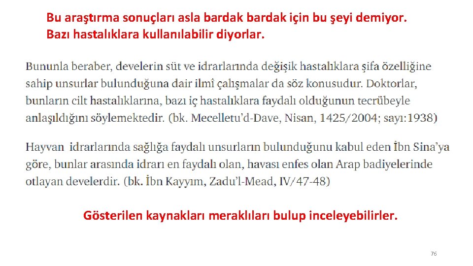 Bu araştırma sonuçları asla bardak için bu şeyi demiyor. Bazı hastalıklara kullanılabilir diyorlar. Gösterilen