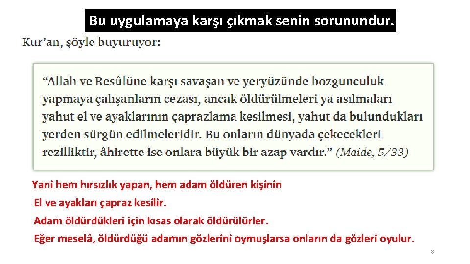 Bu uygulamaya karşı çıkmak senin sorunundur. Yani hem hırsızlık yapan, hem adam öldüren kişinin