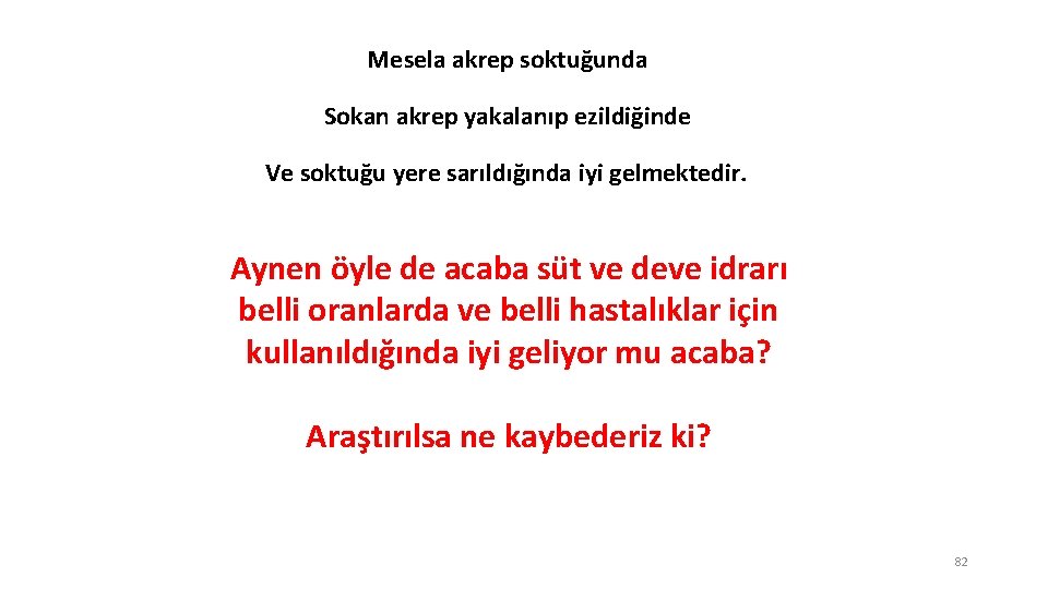 Mesela akrep soktuğunda Sokan akrep yakalanıp ezildiğinde Ve soktuğu yere sarıldığında iyi gelmektedir. Aynen