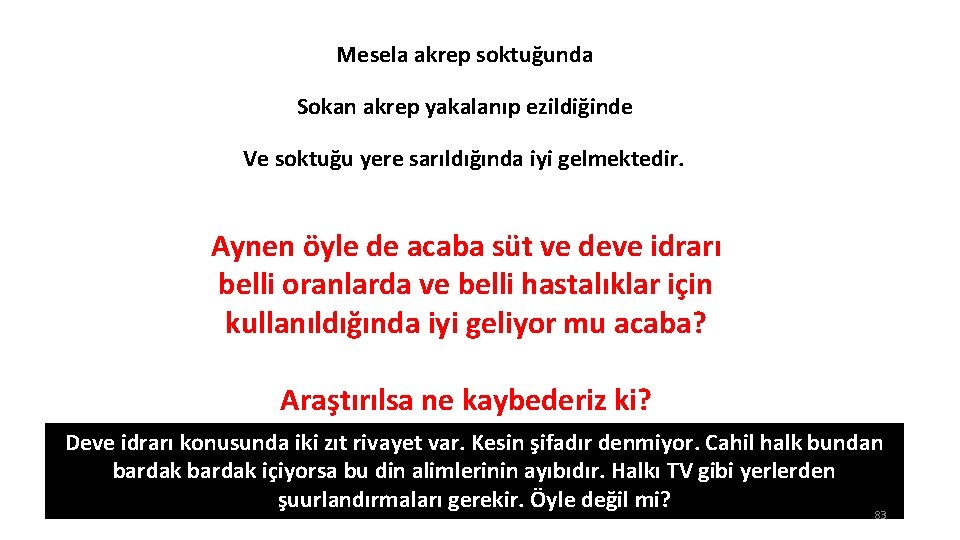 Mesela akrep soktuğunda Sokan akrep yakalanıp ezildiğinde Ve soktuğu yere sarıldığında iyi gelmektedir. Aynen