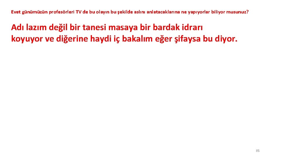 Evet günümüzün profesörleri TV de bu olayın bu şekilde aslını anlatacaklarına ne yapıyorlar biliyor