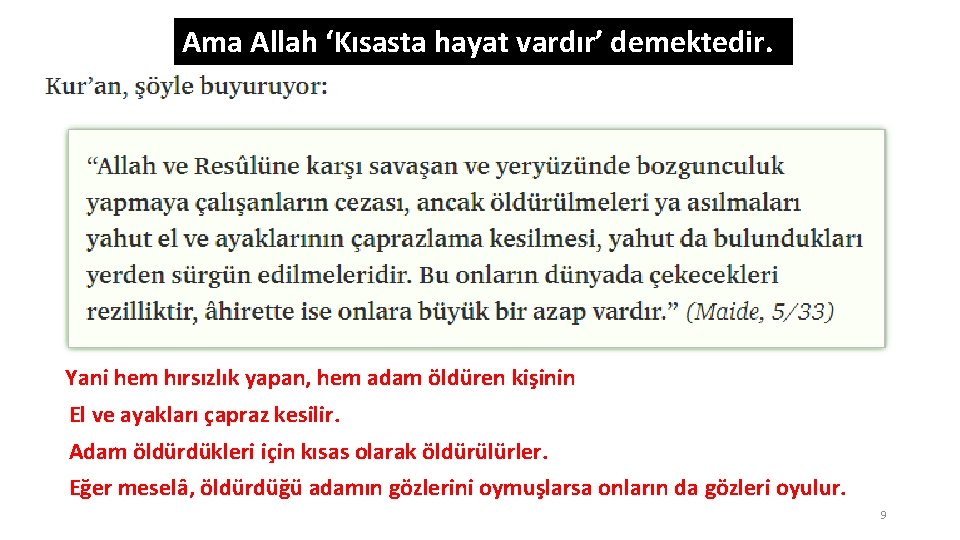 Ama Allah ‘Kısasta hayat vardır’ demektedir. Yani hem hırsızlık yapan, hem adam öldüren kişinin