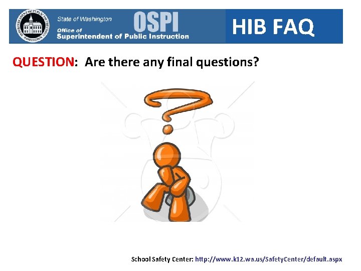 HIB FAQ QUESTION: Are there any final questions? School Safety Center: http: //www. k