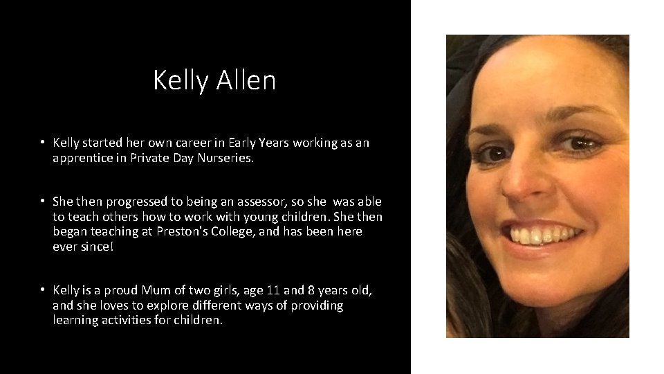 Kelly Allen • Kelly started her own career in Early Years working as an
