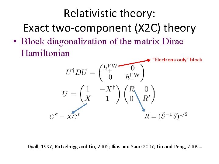 Relativistic theory: Exact two-component (X 2 C) theory • Block diagonalization of the matrix