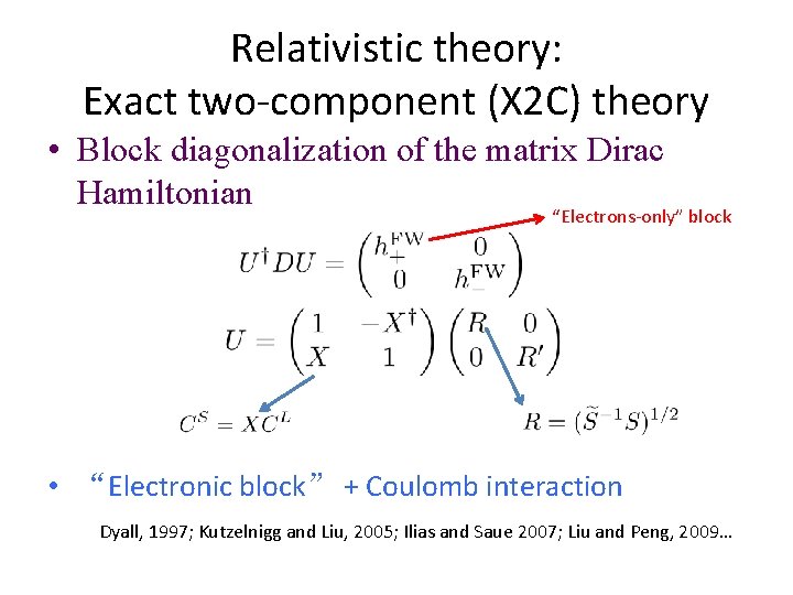 Relativistic theory: Exact two-component (X 2 C) theory • Block diagonalization of the matrix