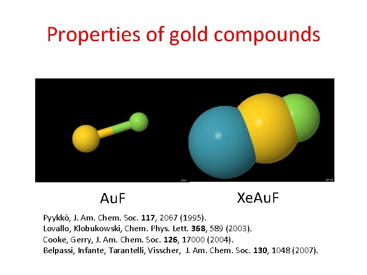 Properties of gold compounds Au. F Xe. Au. F Pyykkö, J. Am. Chem. Soc.