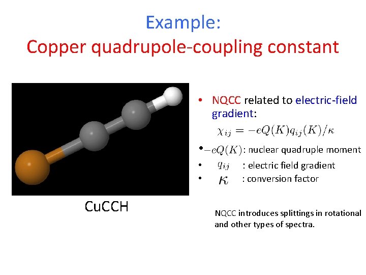 Example: Copper quadrupole-coupling constant • NQCC related to electric-field gradient: Cu. CCH • :