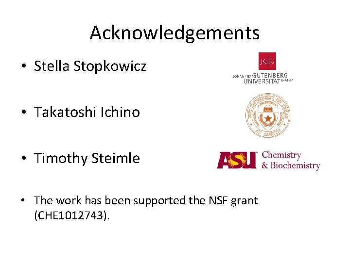 Acknowledgements • Stella Stopkowicz • Takatoshi Ichino • Timothy Steimle • The work has