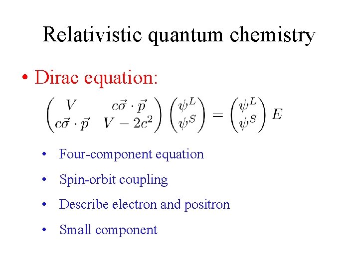 Relativistic quantum chemistry • Dirac equation: • Four-component equation • Spin-orbit coupling • Describe