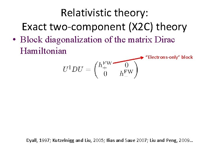 Relativistic theory: Exact two-component (X 2 C) theory • Block diagonalization of the matrix